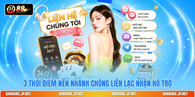 3 thời điểm nên nhanh chóng liên lạc nhận hỗ trợ 3 thời điểm nên nhanh chóng liên lạc nhận hỗ trợ