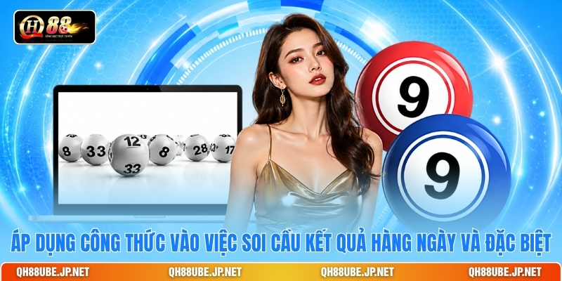 Áp dụng công thức vào việc soi cầu kết quả hàng ngày và đặc biệt