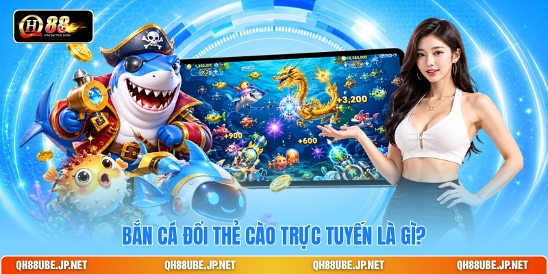 Bắn cá đổi thẻ cào trực tuyến là gì? Bắn cá đổi thẻ cào trực tuyến là gì?