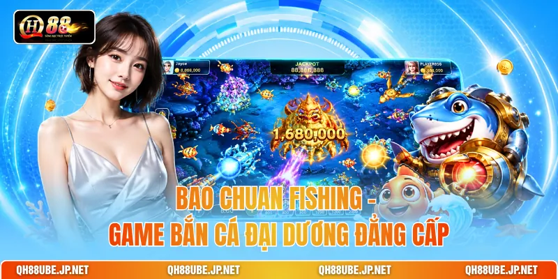 Bao Chuan Fishing - Game Bắn Cá Đại Dương Đẳng Cấp