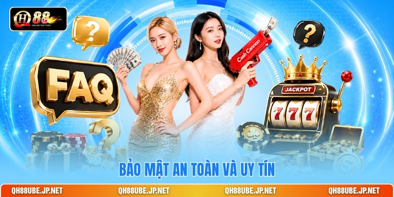 Bảo mật an toàn và uy tín Bảo mật an toàn và uy tín