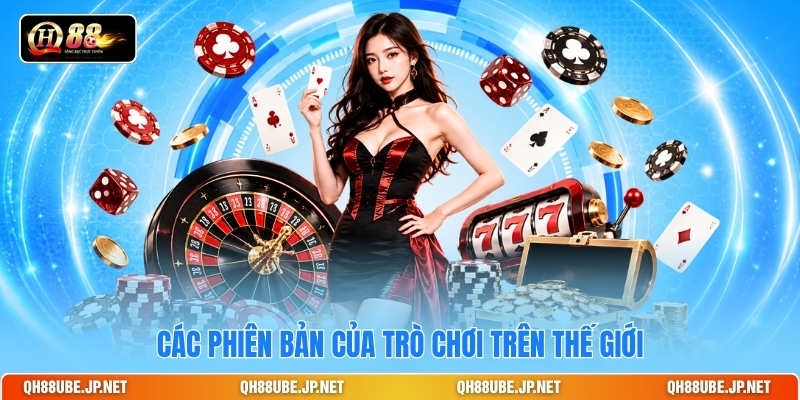 Các phiên bản của trò chơi trên thế giới Các phiên bản của trò chơi trên thế giới