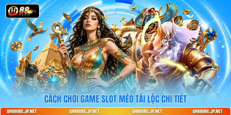 Cách chơi game slot Mèo Tài Lộc chi tiết Cách chơi game slot Mèo Tài Lộc chi tiết