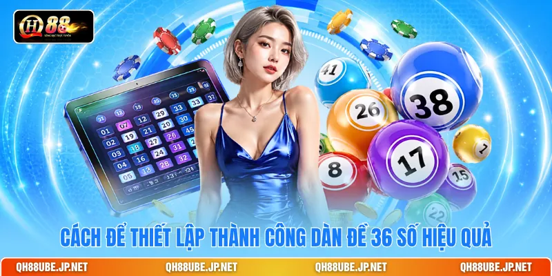 Cách để thiết lập thành công dàn đề 36 số hiệu quả