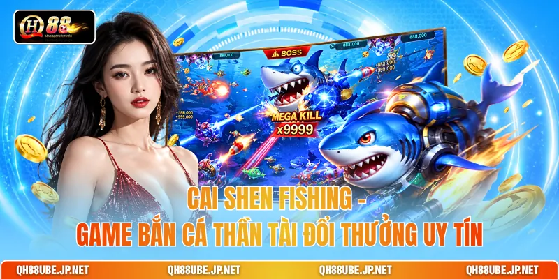 Cai Shen Fishing - Game Bắn Cá Thần Tài Đổi Thưởng Uy Tín