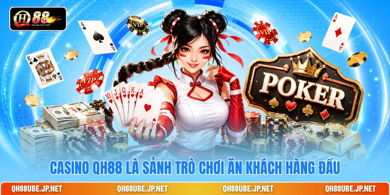 Casino QH88 là sảnh trò chơi ăn khách hàng đầu Casino QH88 là sảnh trò chơi ăn khách hàng đầu