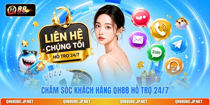 Chăm sóc khách hàng QH88 hỗ trợ 24/7 Chăm sóc khách hàng QH88 hỗ trợ 24/7