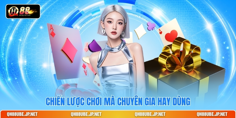 Chiến lược chơi mà chuyên gia hay dùng