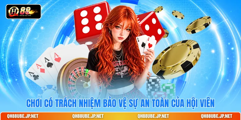 Chơi có trách nhiệm bảo vệ sự an toàn của hội viên