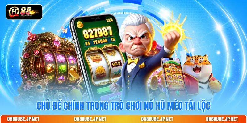 Chủ đề chính trong trò chơi nổ hũ Mèo Tài Lộc Chủ đề chính trong trò chơi nổ hũ Mèo Tài Lộc