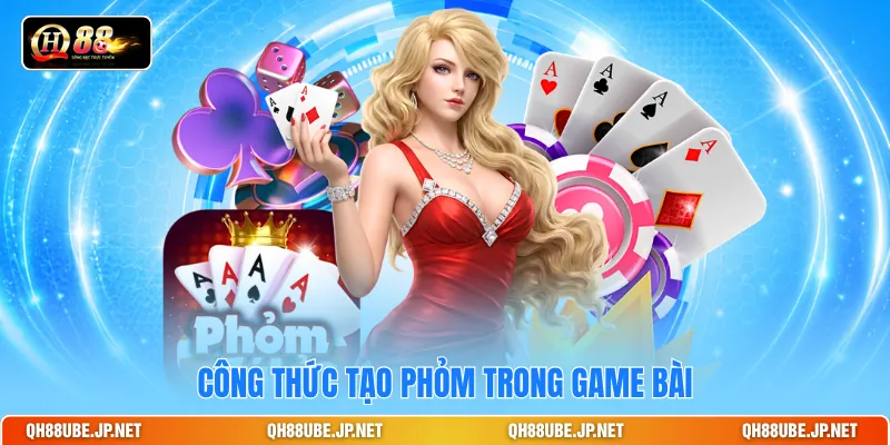 Công thức tạo phỏm trong game bài