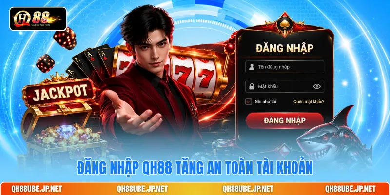 Đăng nhập QH88 tăng an toàn tài khoản Đăng nhập QH88 tăng an toàn tài khoản