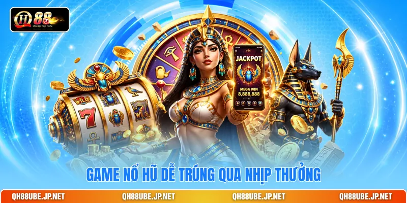 Game nổ hũ dễ trúng qua nhịp thưởng Game nổ hũ dễ trúng qua nhịp thưởng