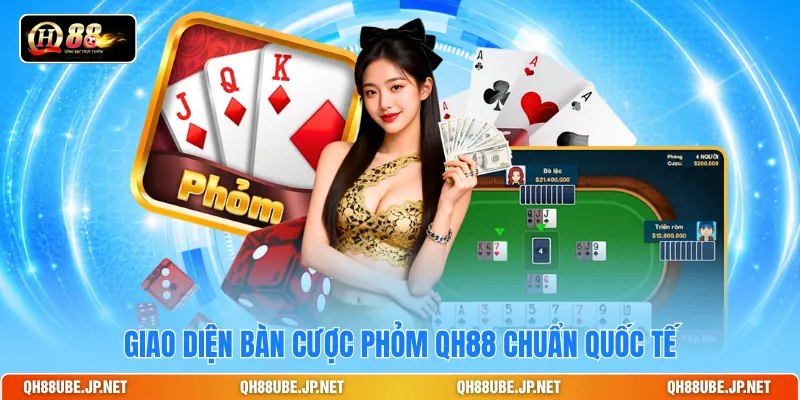 Giao diện bàn cược Phỏm QH88 chuẩn quốc tế