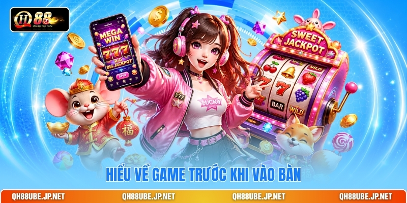 Hiểu về game trước khi vào bàn