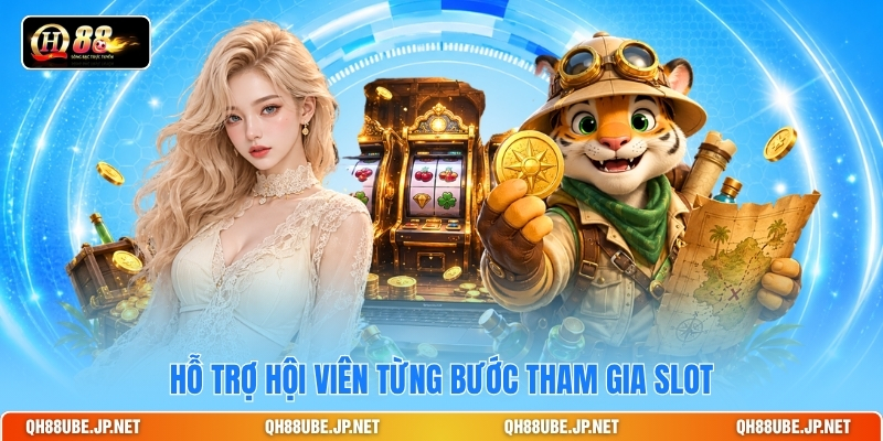Hỗ trợ hội viên từng bước tham gia slot