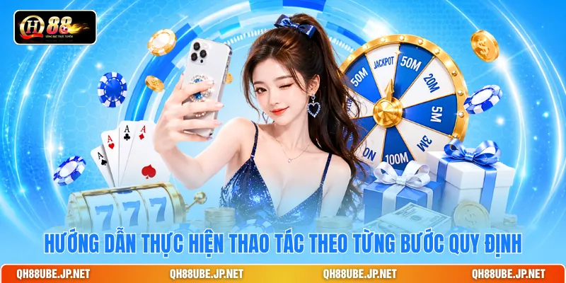 Hướng dẫn thực hiện thao tác theo từng bước quy định Hướng dẫn thực hiện thao tác theo từng bước quy định
