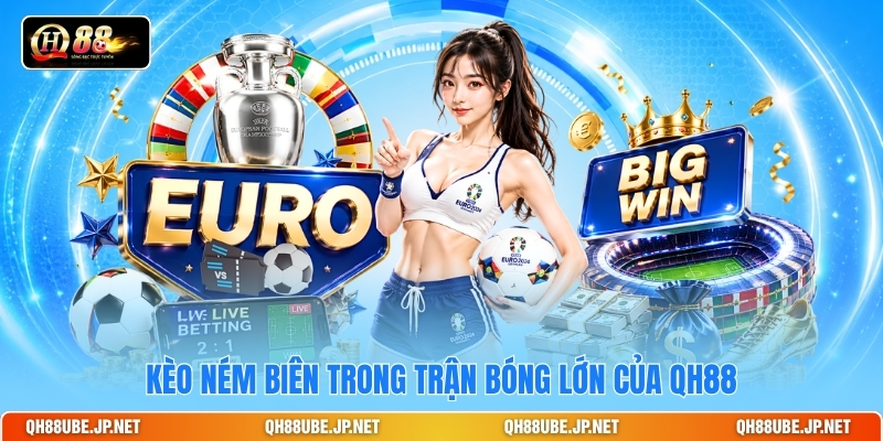 Kèo ném biên trong trận bóng lớn của QH88 Kèo ném biên trong trận bóng lớn của QH88