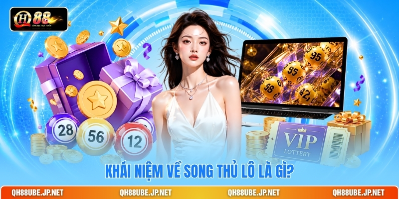 Khái niệm về song thủ lô là gì? Khái niệm về song thủ lô là gì?