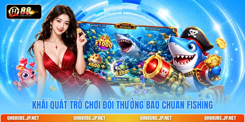 Khái quát trò chơi đổi thưởng Bao Chuan Fishing