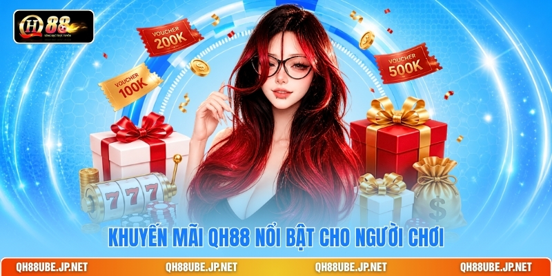 Khuyến mãi QH88 nổi bật cho người chơi Khuyến mãi QH88 nổi bật cho người chơi