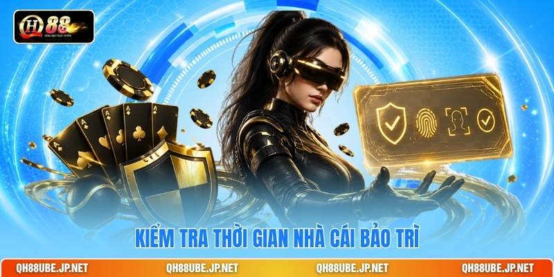 Kiểm tra thời gian nhà cái bảo trì