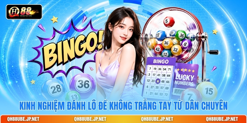 Kinh nghiệm đánh lô đề không trắng tay từ dân chuyên Kinh nghiệm đánh lô đề không trắng tay từ dân chuyên