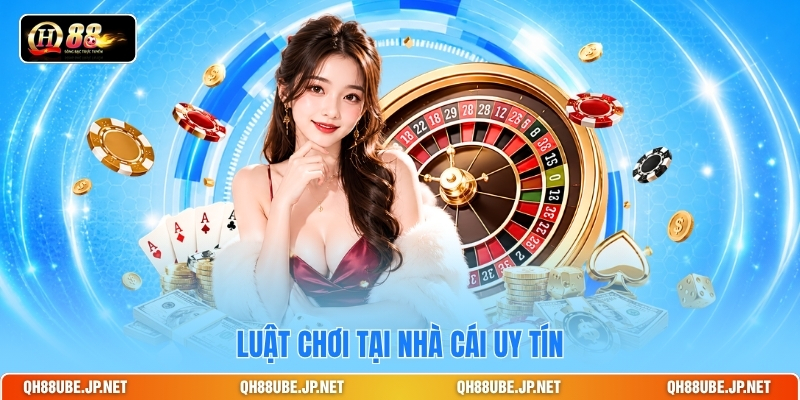 Luật chơi tại nhà cái uy tín Luật chơi tại nhà cái uy tín