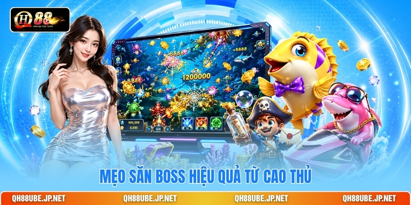 Mẹo săn boss hiệu quả từ cao thủ