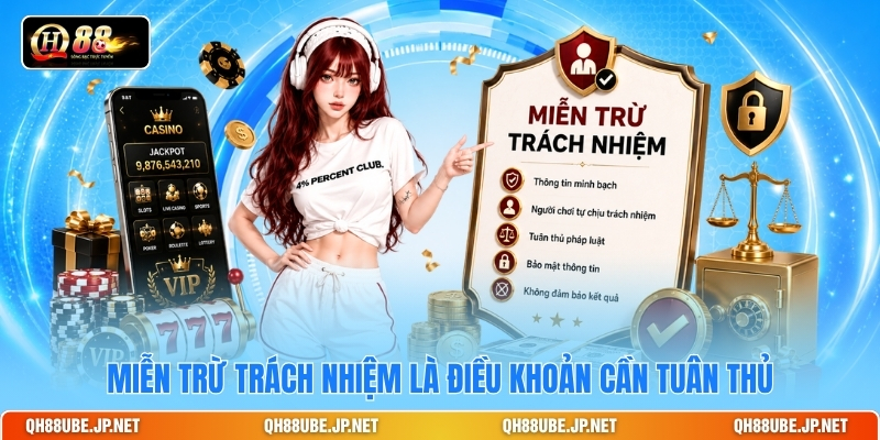 Miễn trừ trách nhiệm là điều khoản cần tuân thủ