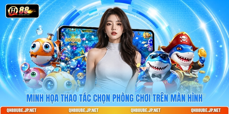 Minh họa thao tác chọn phòng chơi trên màn hình