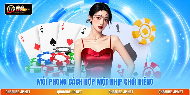 Mỗi phong cách hợp một nhịp chơi riêng