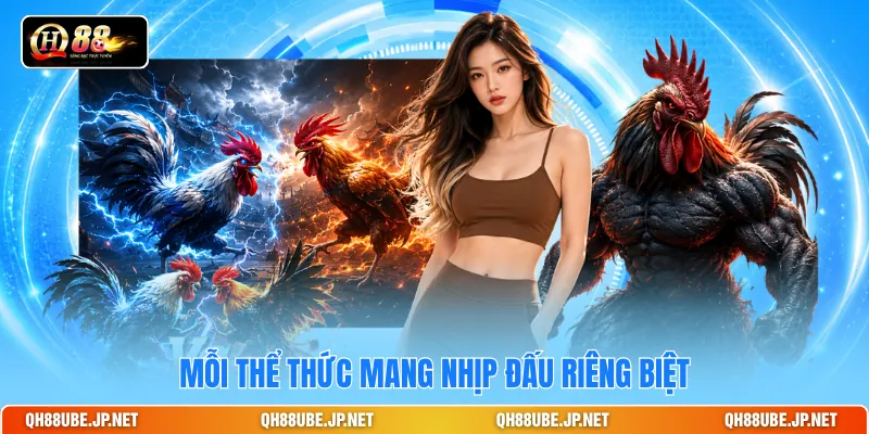 Mỗi thể thức mang nhịp đấu riêng biệt