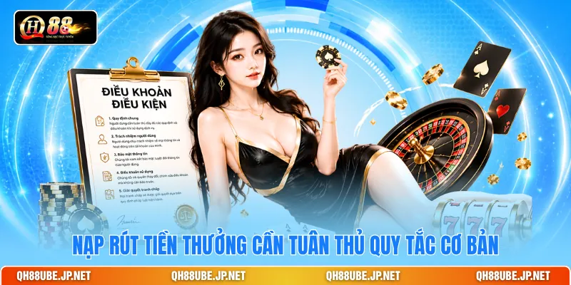 Nạp rút tiền thưởng cần tuân thủ quy tắc cơ bản