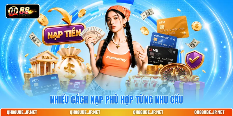 Nhiều cách nạp phù hợp từng nhu cầu Nhiều cách nạp phù hợp từng nhu cầu