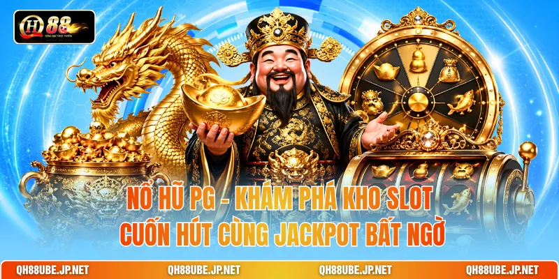 Nổ Hũ PG – Khám Phá Kho Slot Cuốn Hút Cùng Jackpot Bất Ngờ