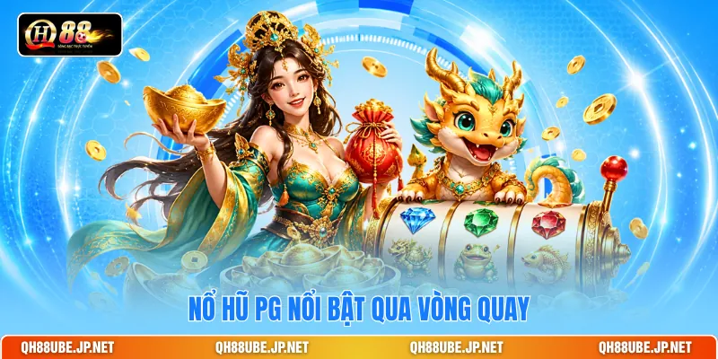 Nổ hũ PG nổi bật qua vòng quay