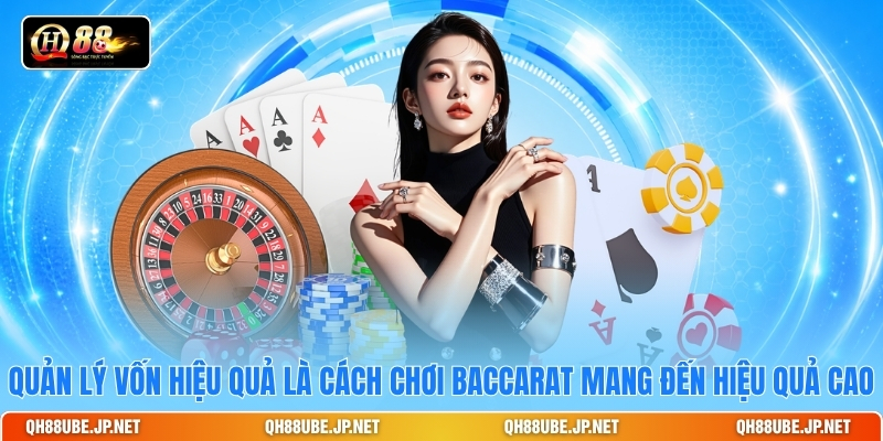 Quản lý vốn hiệu quả là cách chơi baccarat mang đến hiệu quả cao