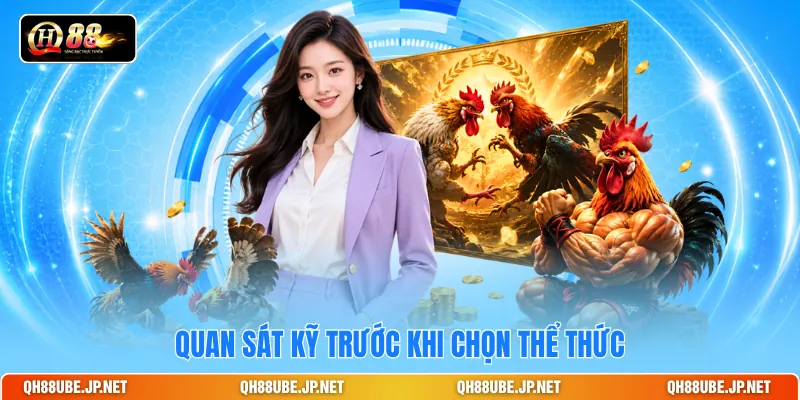 Quan sát kỹ trước khi chọn thể thức