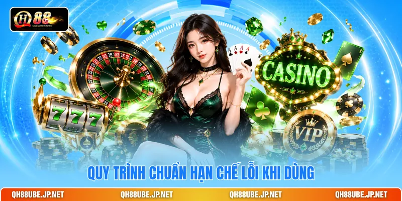 Quy trình chuẩn hạn chế lỗi khi dùng Quy trình chuẩn hạn chế lỗi khi dùng