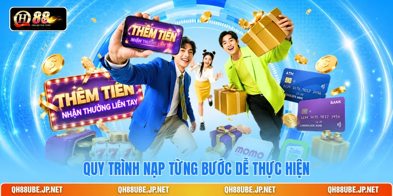 Quy trình nạp từng bước dễ thực hiện Quy trình nạp từng bước dễ thực hiện