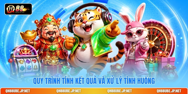 Quy trình tính kết quả và xử lý tình huống