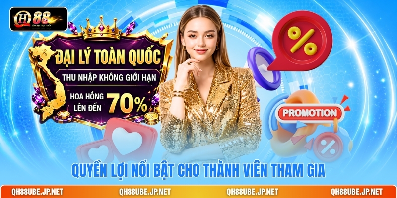 Quyền lợi nổi bật cho thành viên tham gia