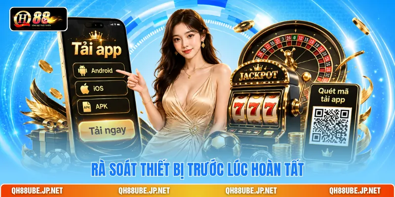 Rà soát thiết bị trước lúc hoàn tất