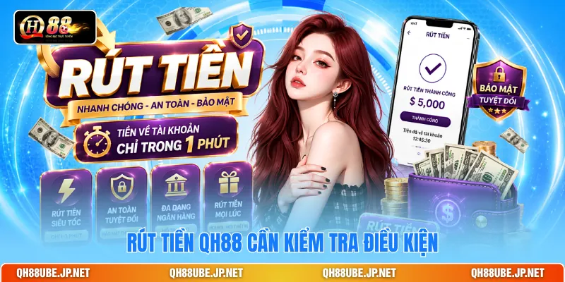 Rút tiền QH88 cần kiểm tra điều kiện Rút tiền QH88 cần kiểm tra điều kiện