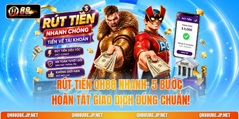 Rút Tiền QH88 Nhanh: 5 Bước Hoàn Tất Giao Dịch Đúng Chuẩn!
