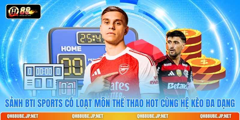 Sảnh BTI Sports có loạt môn thể thao HOT cùng hệ kèo đa dạng Sảnh BTI Sports có loạt môn thể thao HOT cùng hệ kèo đa dạng