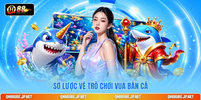 Sơ lược về trò chơi Vua Bắn Cá