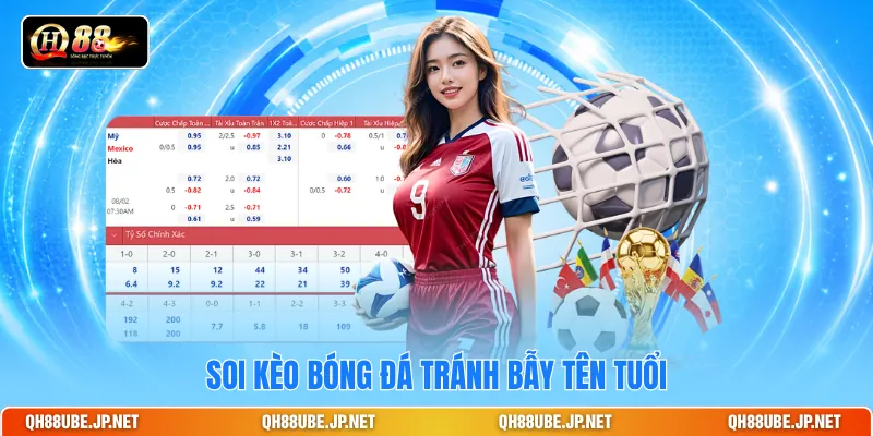 Soi Kèo Bóng Đá - Chuẩn Nhịp Trận Đọc Tỷ Lệ Chính Xác Nhất