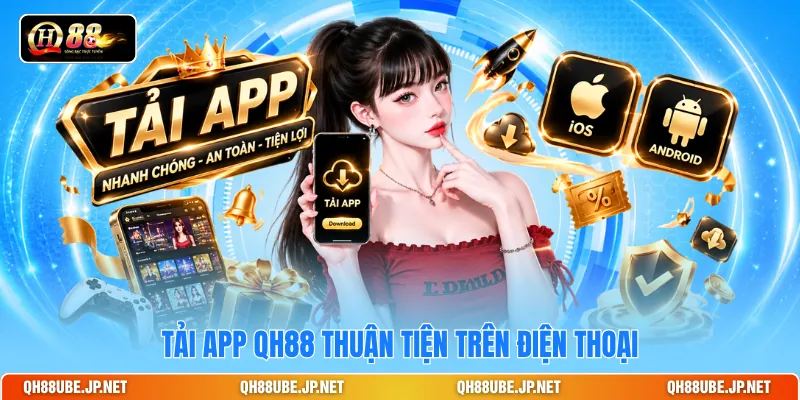 Tải app QH88 thuận tiện trên điện thoại